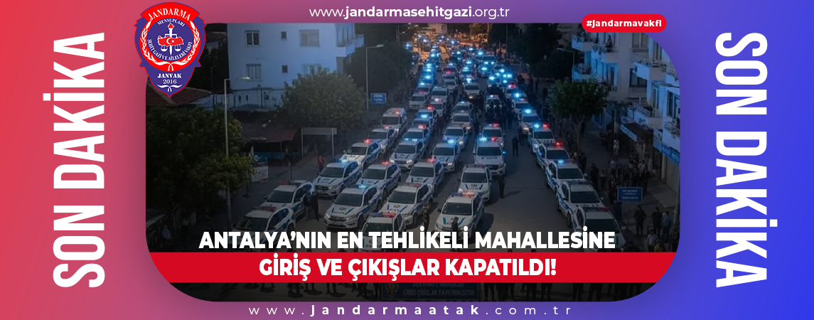 ANTALYA’NIN EN TEHLİKELİ MAHALLESİNE GİRİŞ ve ÇIKIŞLAR KAPATILDI!