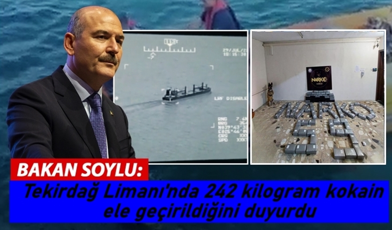 Bakanı Soylu, Tekirdağ Limanı'nda 242 kilogram kokain ele geçirildiğini duyurdu