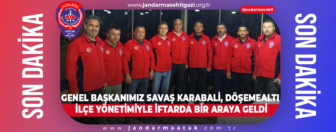 GENEL BAŞKANIMIZ SAVAŞ KARABALİ, DÖŞEMEALTI İLÇE YÖNETİMİYLE İFTARDA BİR ARAYA GELDİ