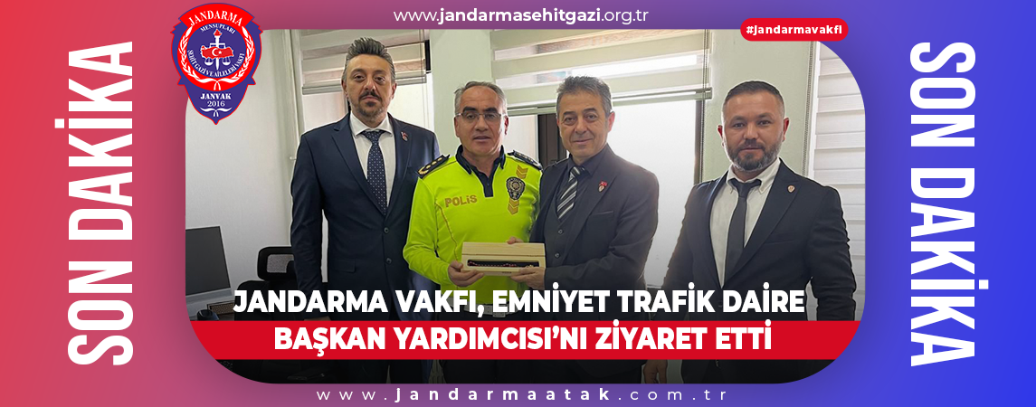 JANDARMA VAKFI, EMNİYET TRAFİK DAİRE BAŞKAN YARDIMCISI’NI ZİYARET ETTİ