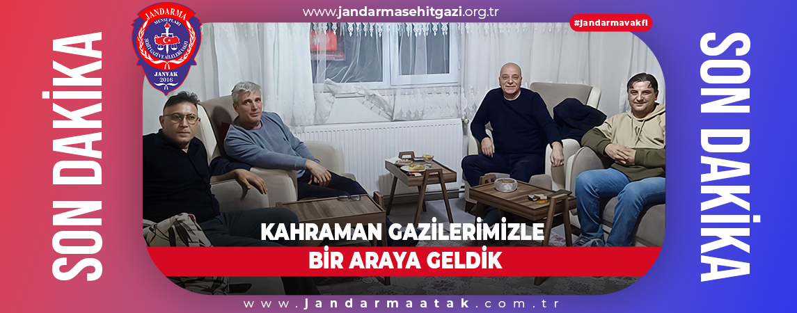 KAHRAMAN GAZİLERİMİZLE BİR ARAYA GELDİK