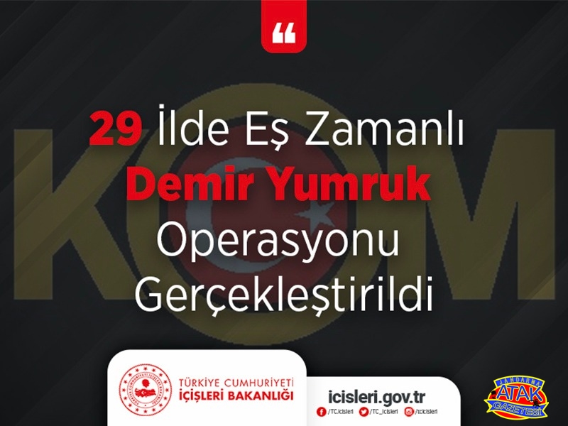 29 ilde eş zamanlı ‘Demir Yumruk” operasyonu gerçekleştirildi